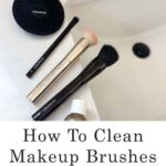 How To Clean Makeup Brushes